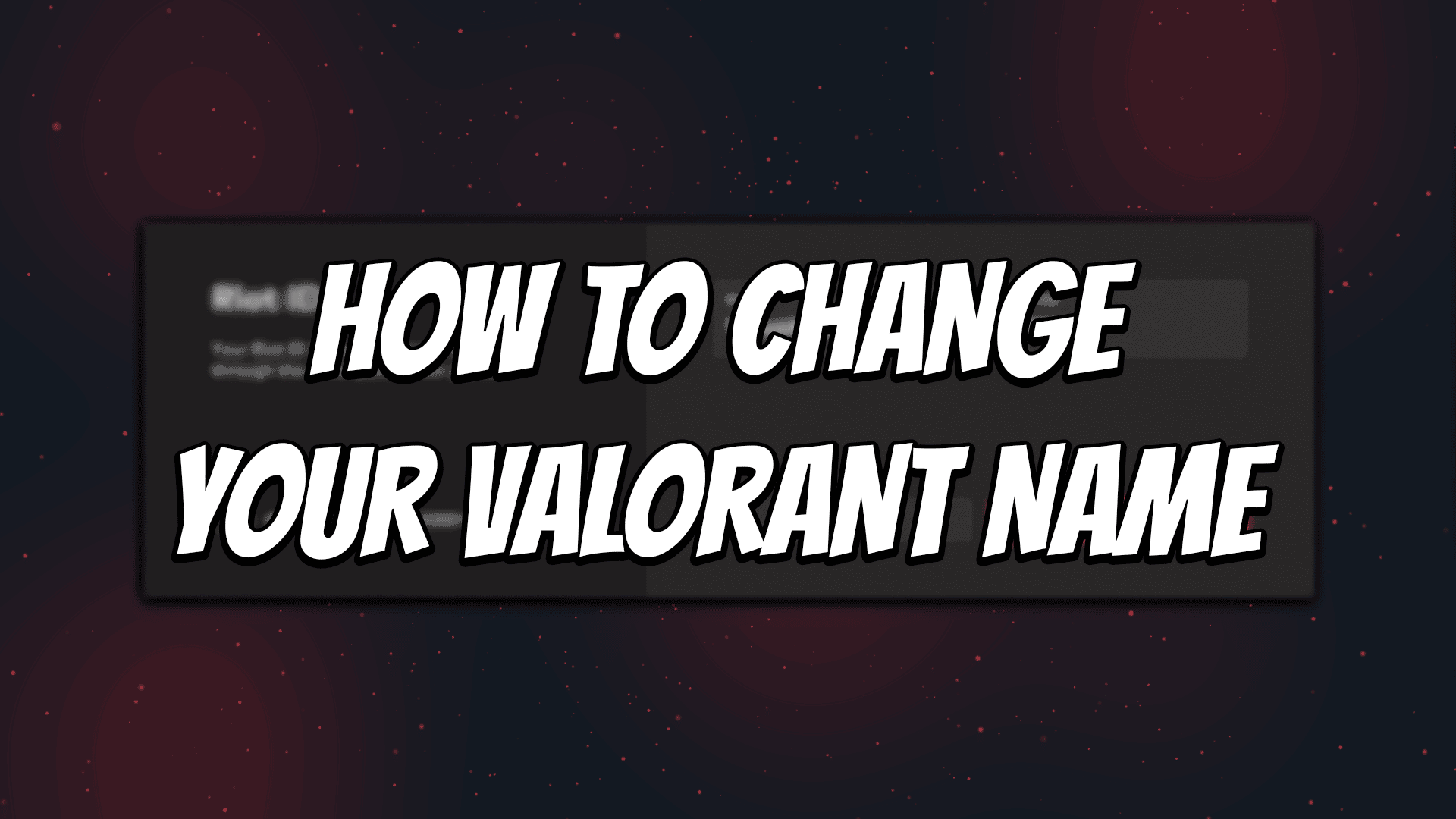 How To Change Your Valorant Name?