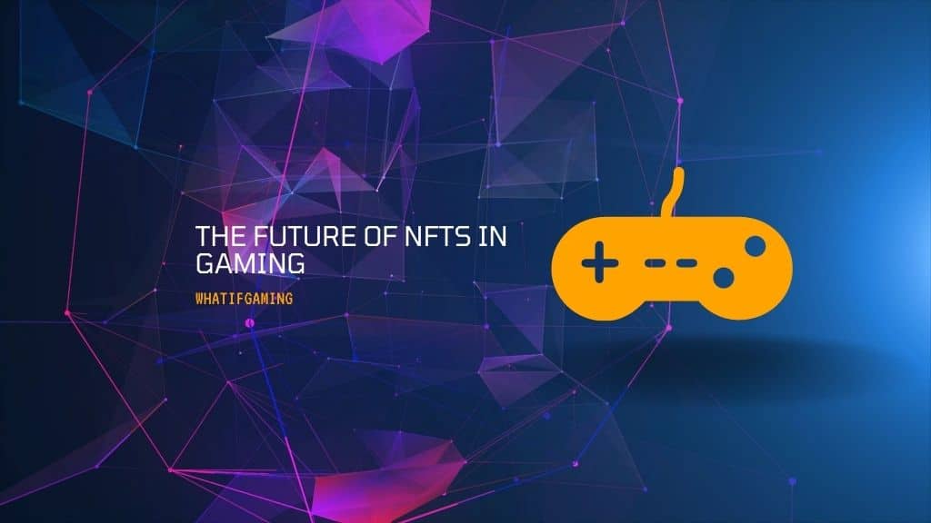 The Future of NFTs in Gaming