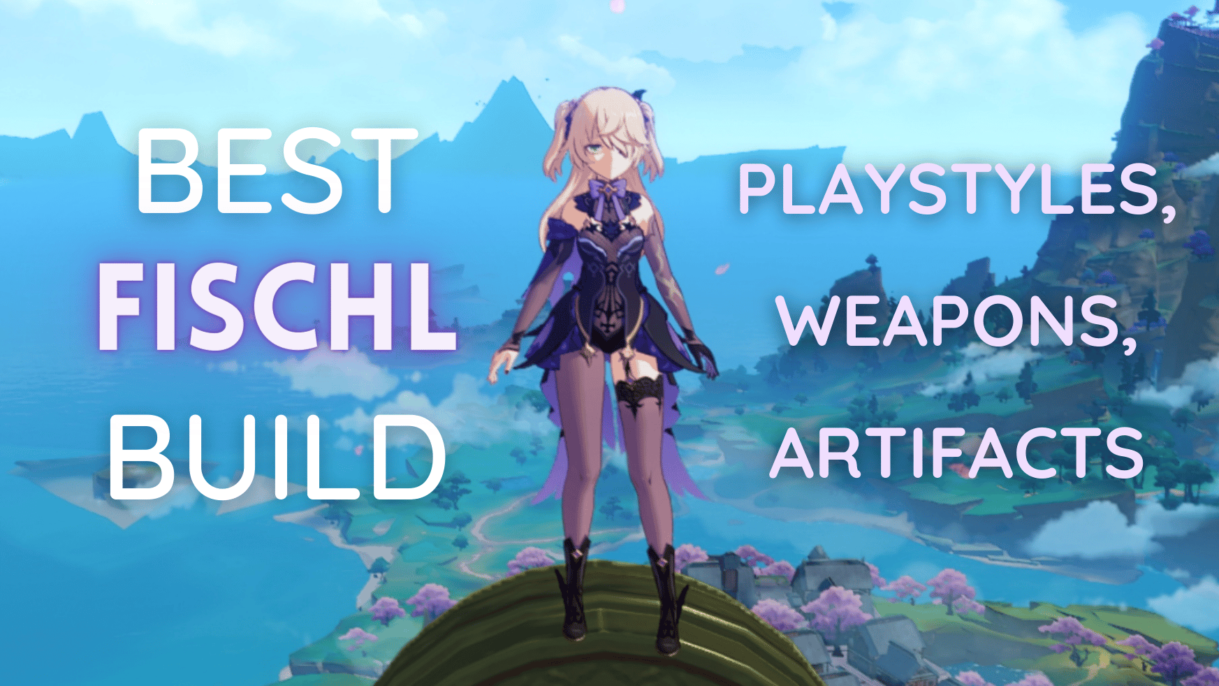 Best Fischl Build: Playstyles. Weapons, Artifacts