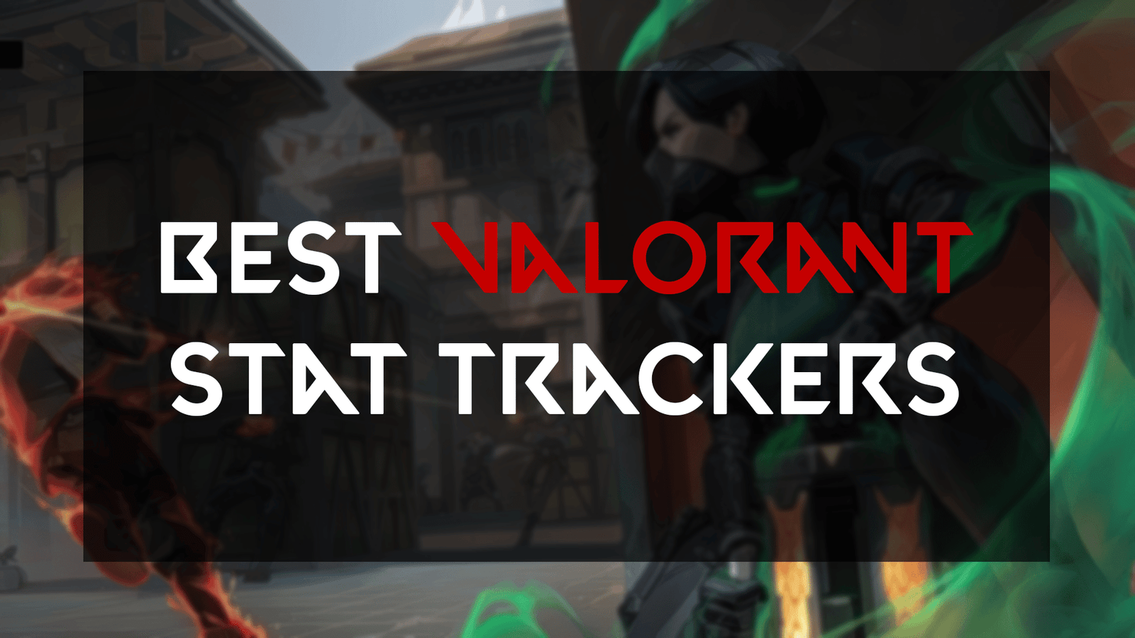 The Ultimate Valorant Stat Tracker Guide and Top Tips