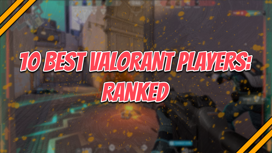 10 Best Valorant Players - Ranked