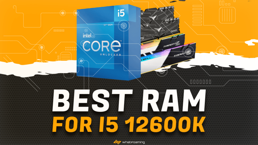 Best RAM for i5 12600K