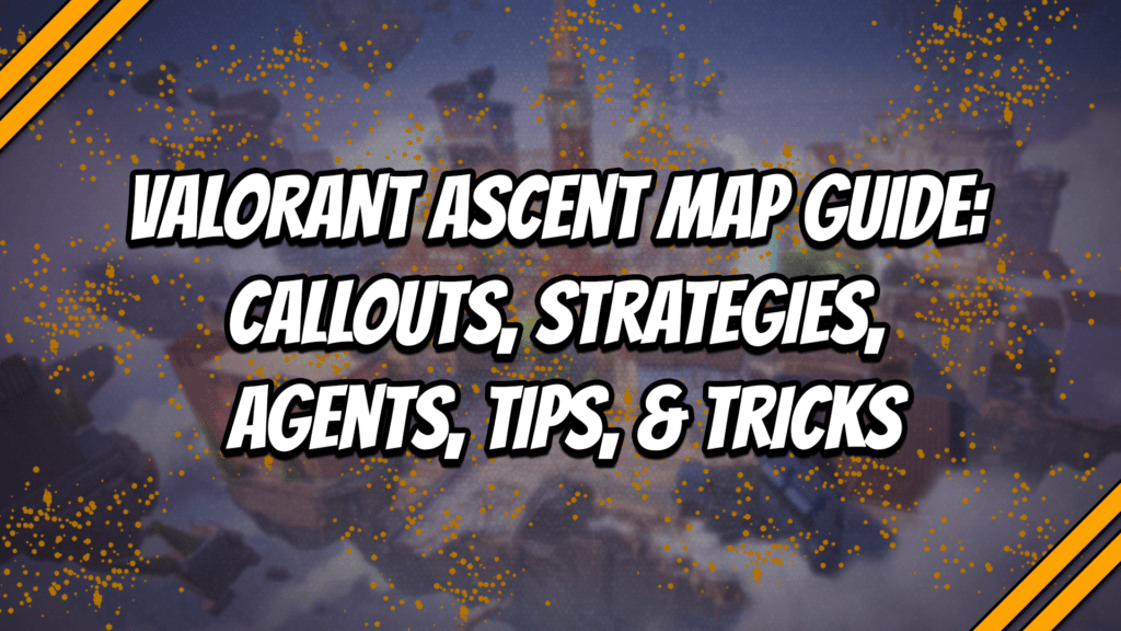 Ascent Valorant Map Guide: Strats, Best Agents, Callouts & More