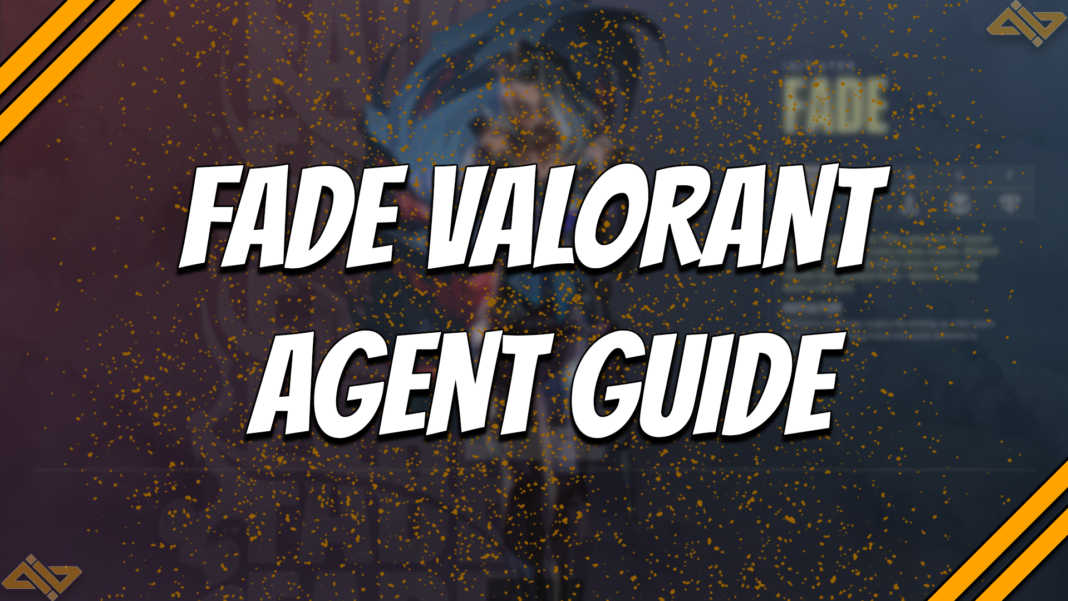 FADE VALORANT Agent Guide