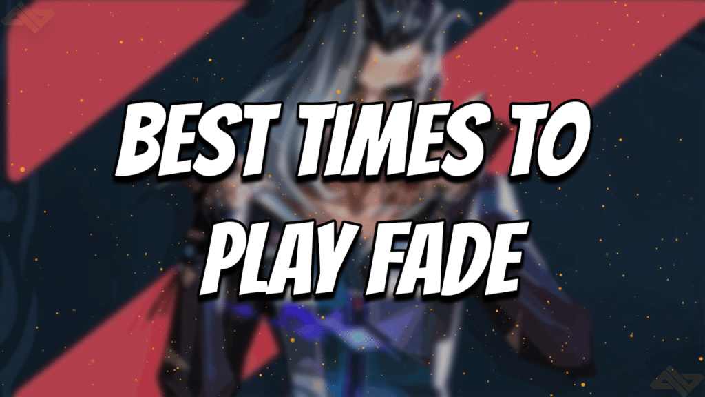 Best times to play Fade
