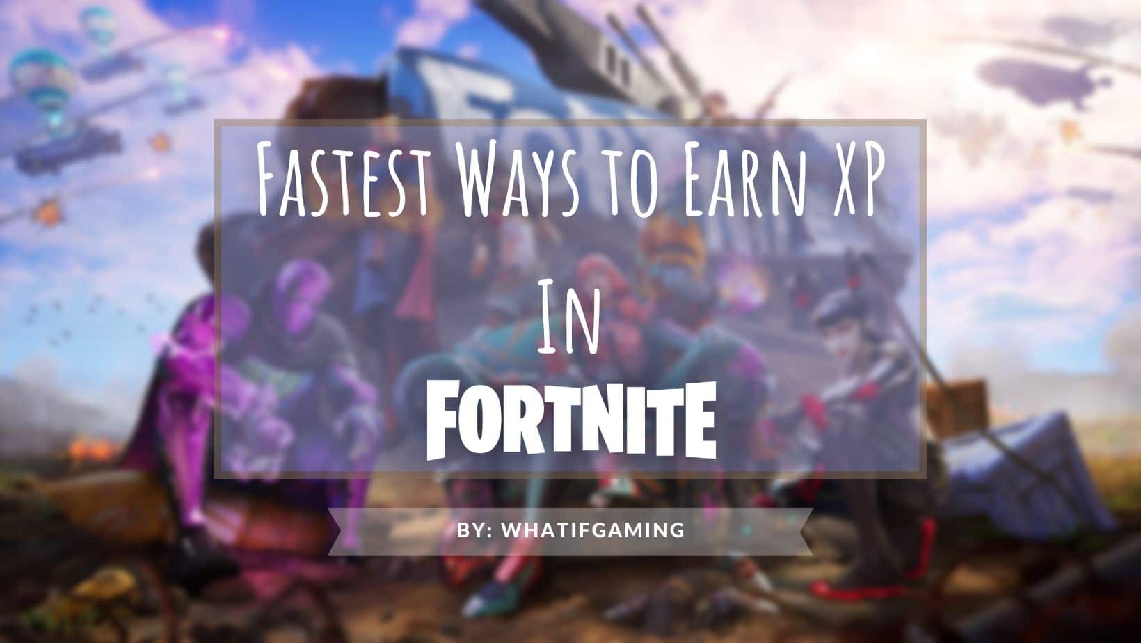 Fastest Ways to Earn XP in Fortnite
