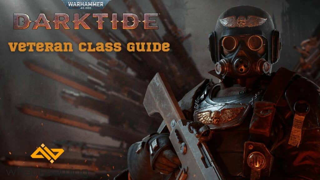 Warhammer 40K Darktide Veteran Class Guide