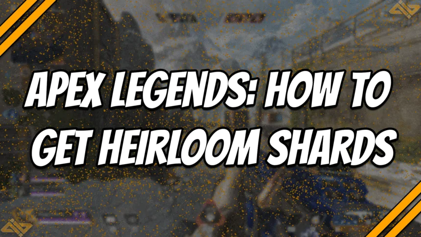 Apex Legends: How to Get Heirloom Shards title card
