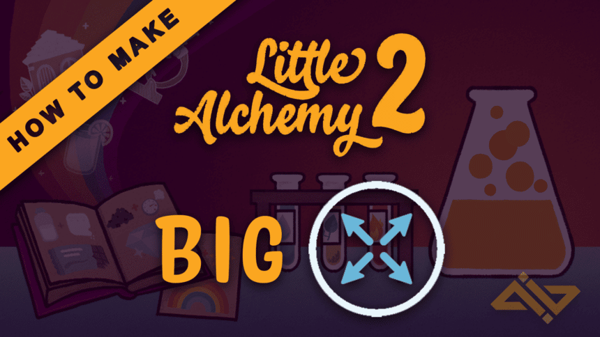 How to make Big in Little Alchemy 2 from Scratch