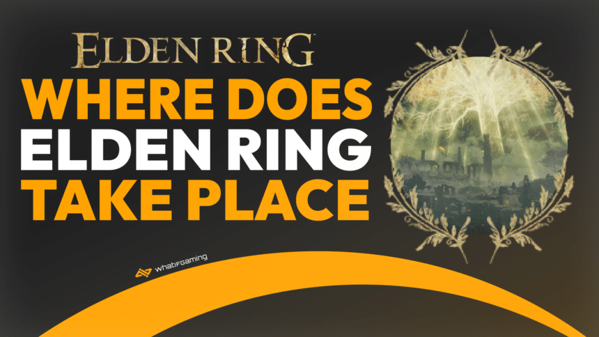 Where Does Elden Ring Take Place