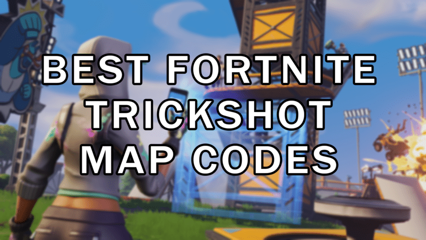 Best Trickshot Map Codes in Fortnite