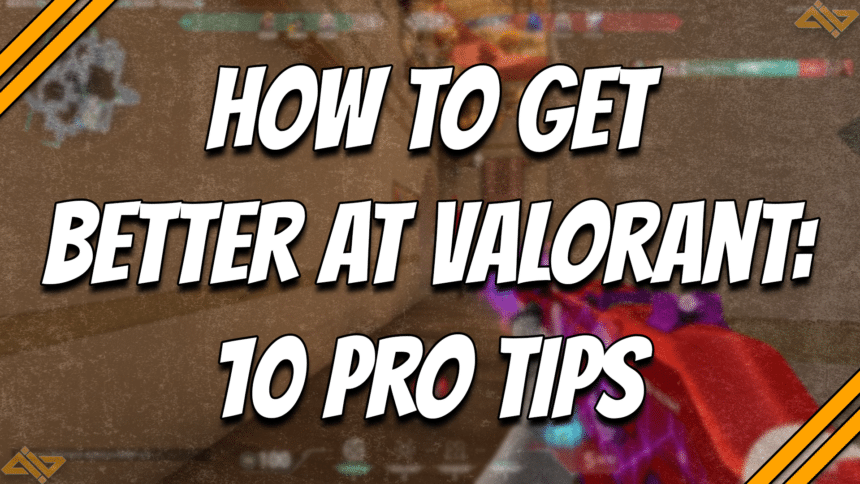 How to Get Better at VALORANT 10 Pro Tips title card.