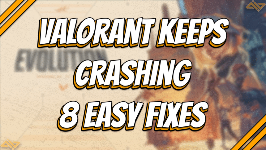 VALORANT Keeps Crashing 8 Easy Fixes title card.