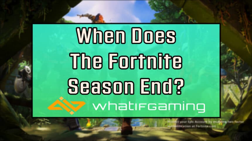 When does the Fornite Season End