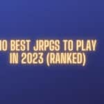10 Best JRPGs to Play in 2023 Feature