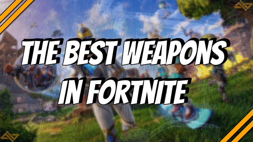 The Best Weapons in Fortnite title card