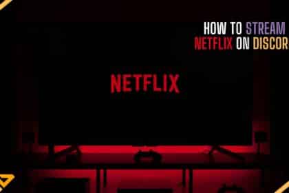 How to Stream Netflix on Discord Feature