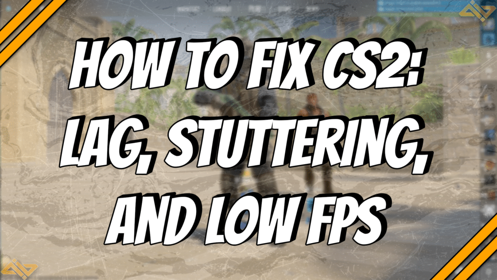 How to Fix Lag, Stuttering, and Low FPS in CS2 title card