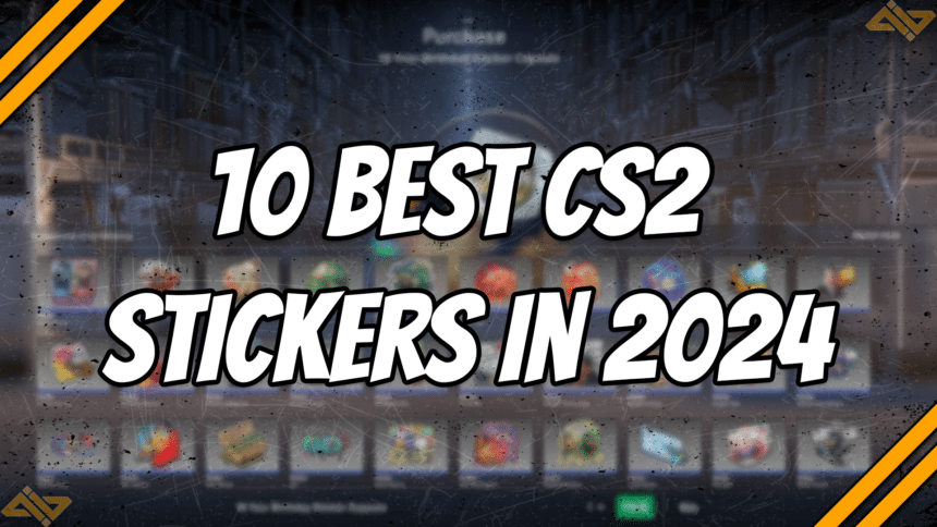 10 Best CS2 Stickers in 2024 - Voted by Gamers title card