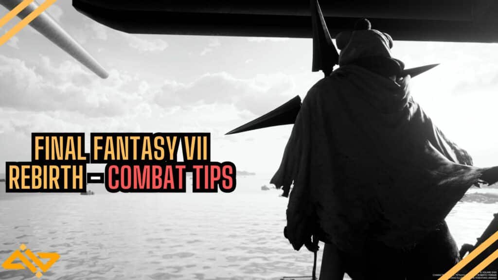Final Fantasy VII Rebirth Combat Tips